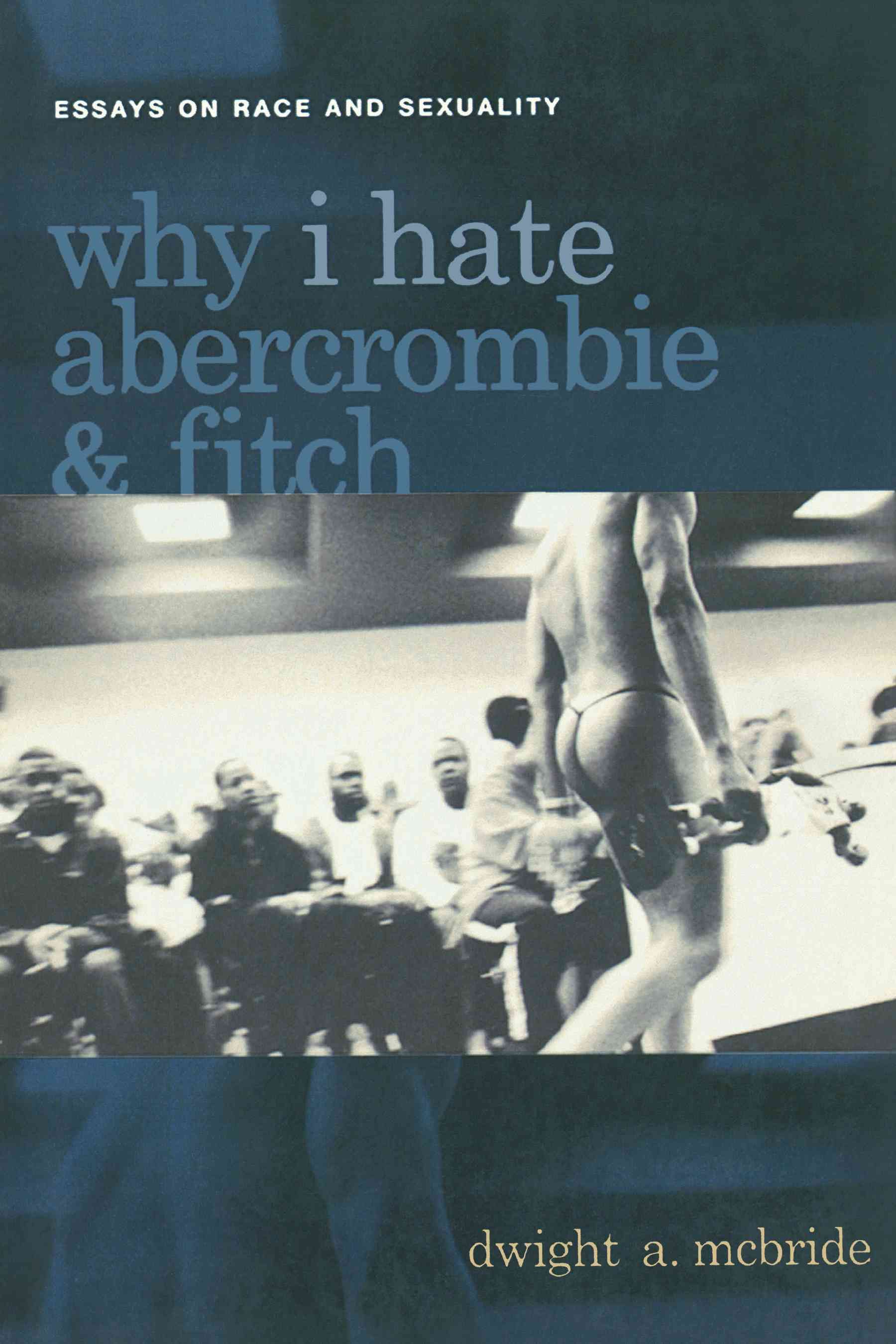 Why I Hate Abercrombie & Fitch By Dwight A. McBride 9780814756850