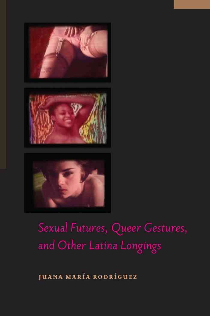 Sexual Futures, Queer Gestures, and Other Latina Longings (Hardback)