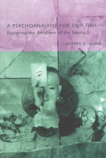 A Psychoanalysis for Our Time By Jeffrey B. Rubin 9780814774915