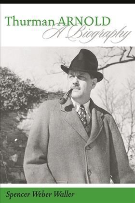 Thurman Arnold By Spencer Weber Waller, Thurman Wesley Arnold