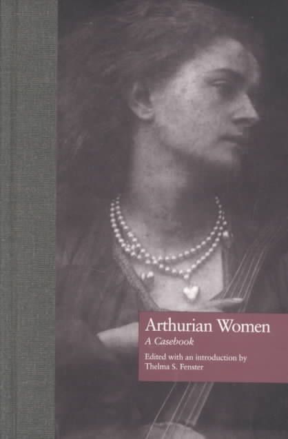 Arthurian Women : A Casebook By Fenster, Thelma S. 9780815306238