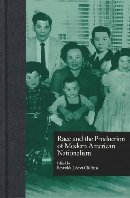 Race and the Production of Modern American Nationalism 9780815320166