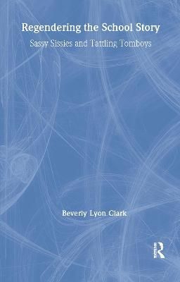 Regendering the School Story By Beverly Lyon Clark 9780815321163