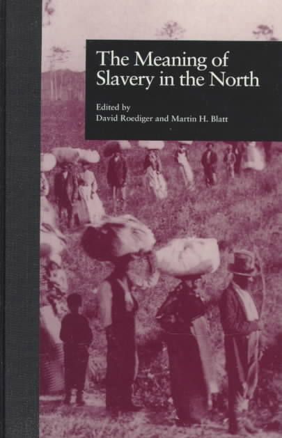 The Meaning of Slavery in the North 9780815323457 (Hardback)
