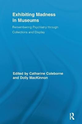 Exhibiting Madness in Museums: Remembering Psychiatry Through Collection and Display