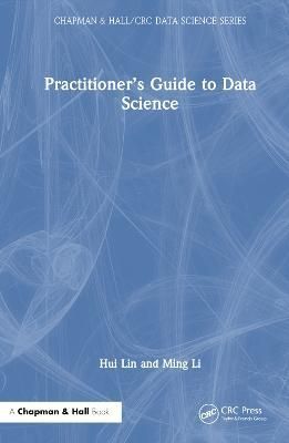 Practitioner's Guide to Data Science By Hui Lin, Ming Li 9780815354475