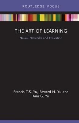 The Art of Learning By Francis T. S. Yu, Edward H. Yu, Ann G. Yu