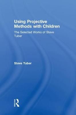 Using Projective Methods With Children By Steven Tuber 9780815371816