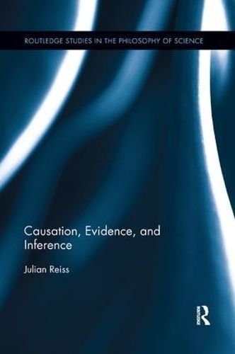Causation, Evidence, and Inference By Julian Reiss 9780815371984