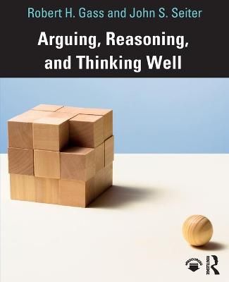 Arguing, Reasoning, and Thinking Well 9780815374336 (Paperback)
