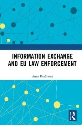 Information Exchange and EU Law Enforcement By Fiodorova, Anna