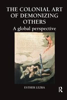 The Colonial Art of Demonizing Others By Esther Lezra 9780815377092