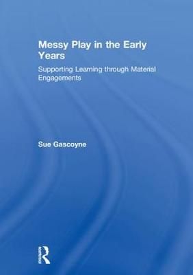Messy Play in the Early Years By Sue Gascoyne 9780815377122 (Hardback)