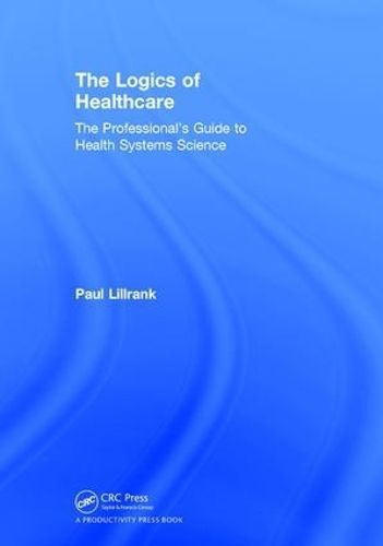 The Logics of Healthcare By Paul Lillrank 9780815379324 (Hardback)
