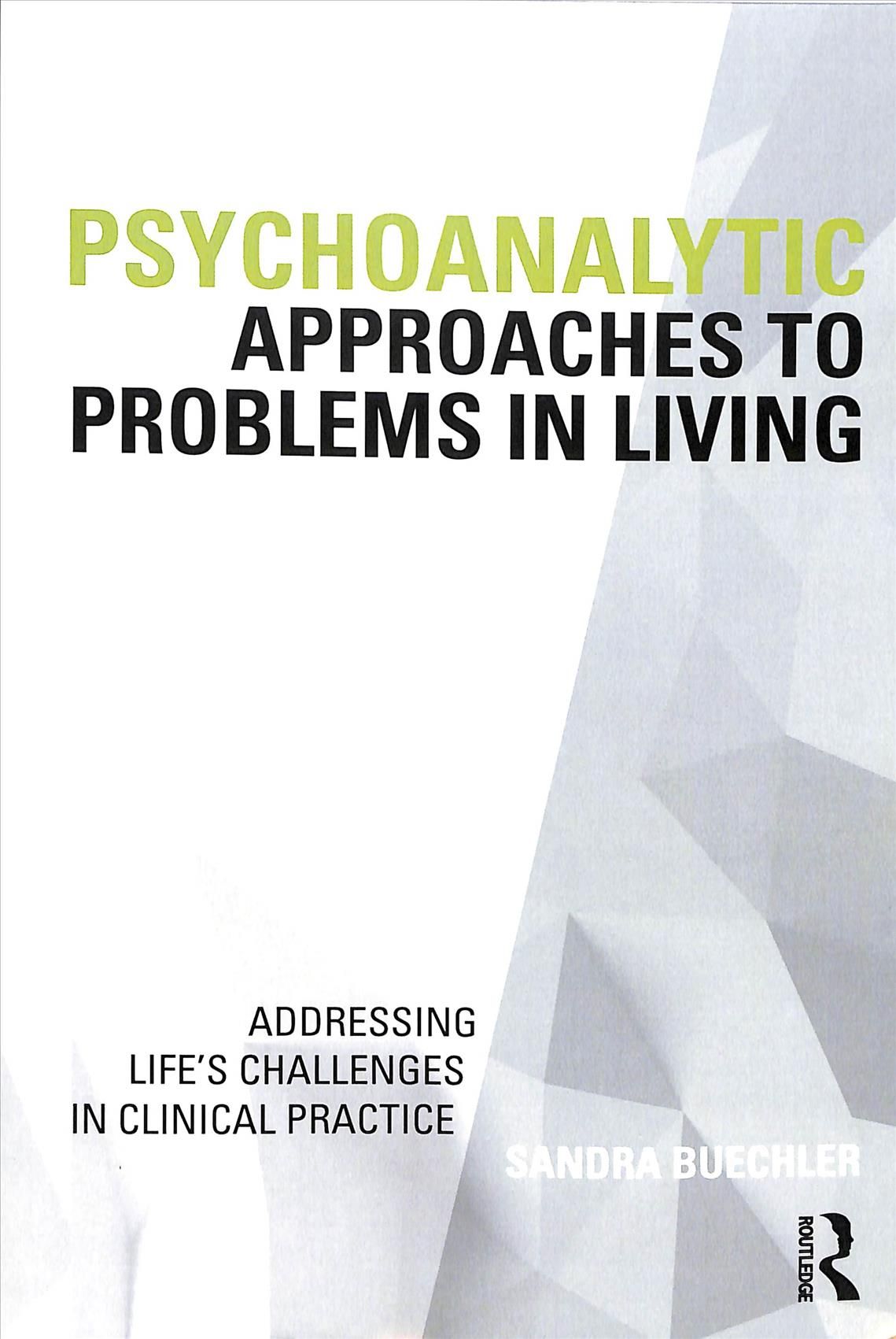Psychoanalytic Approaches to Problems in Living: Addressing Life's Challenges in Clinical Practice