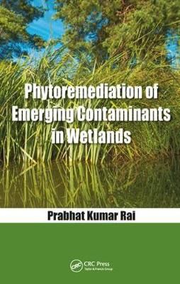 Phytoremediation of Emerging Contaminants in Wetlands 9780815385103