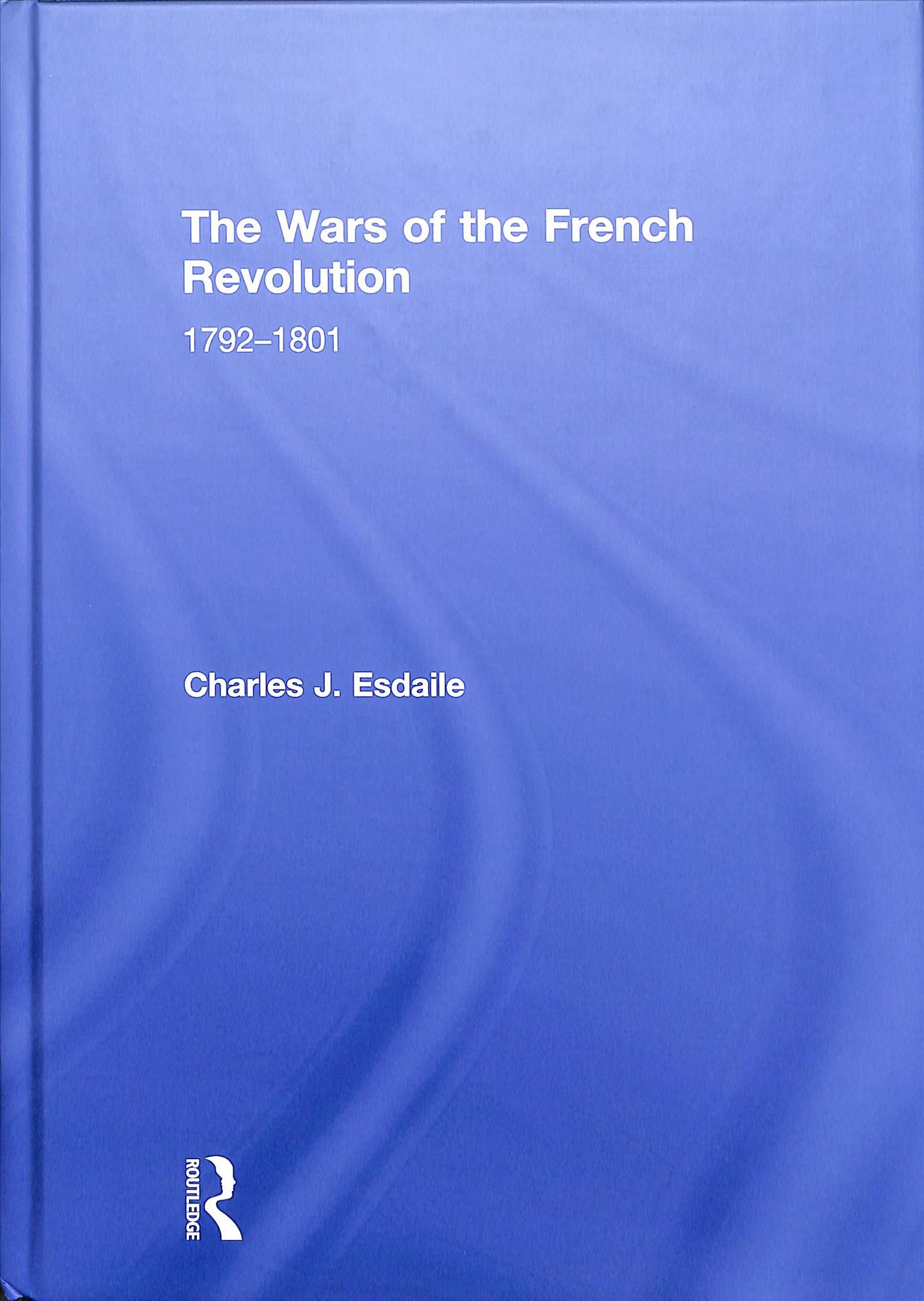 The Wars of the French Revolution By Charles J. Esdaile 9780815386872
