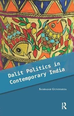 Dalit Politics in Contemporary India By Sambayya Gundimeda (Paperback)