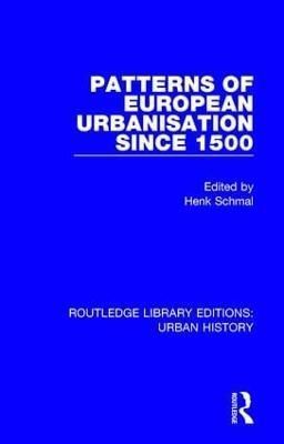 Patterns of European Urbanisation Since 1500 By H. Schmal (editor)