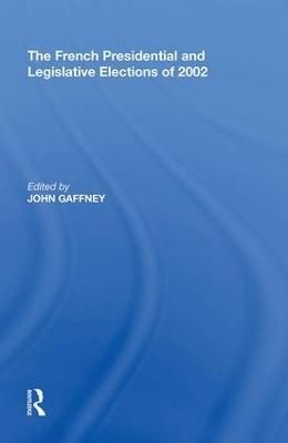 The French Presidential and Legislative Elections of 2002 (Hardback)
