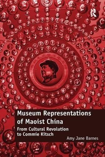 Museum Representations of Maoist China By Amy Barnes 9780815399315