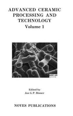 Advanced Ceramic Processing and Technology By J. Binner 9780815512561