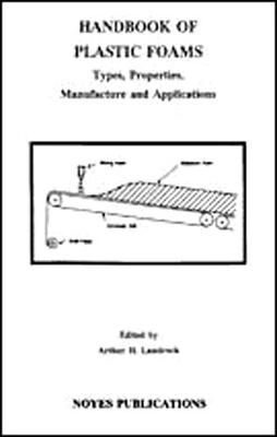 Handbook of Plastic Foams: Types, Properties, Manufacture and Applications