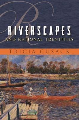 Riverscapes and National Identities By Tricia Cusack 9780815629047