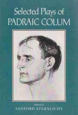 Selected Plays of Padraic Colum By Padraic Colum, Sanford Sternlicht