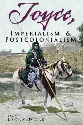 Joyce, Imperialism, & Postcolonialism By Leonard Orr 9780815631880
