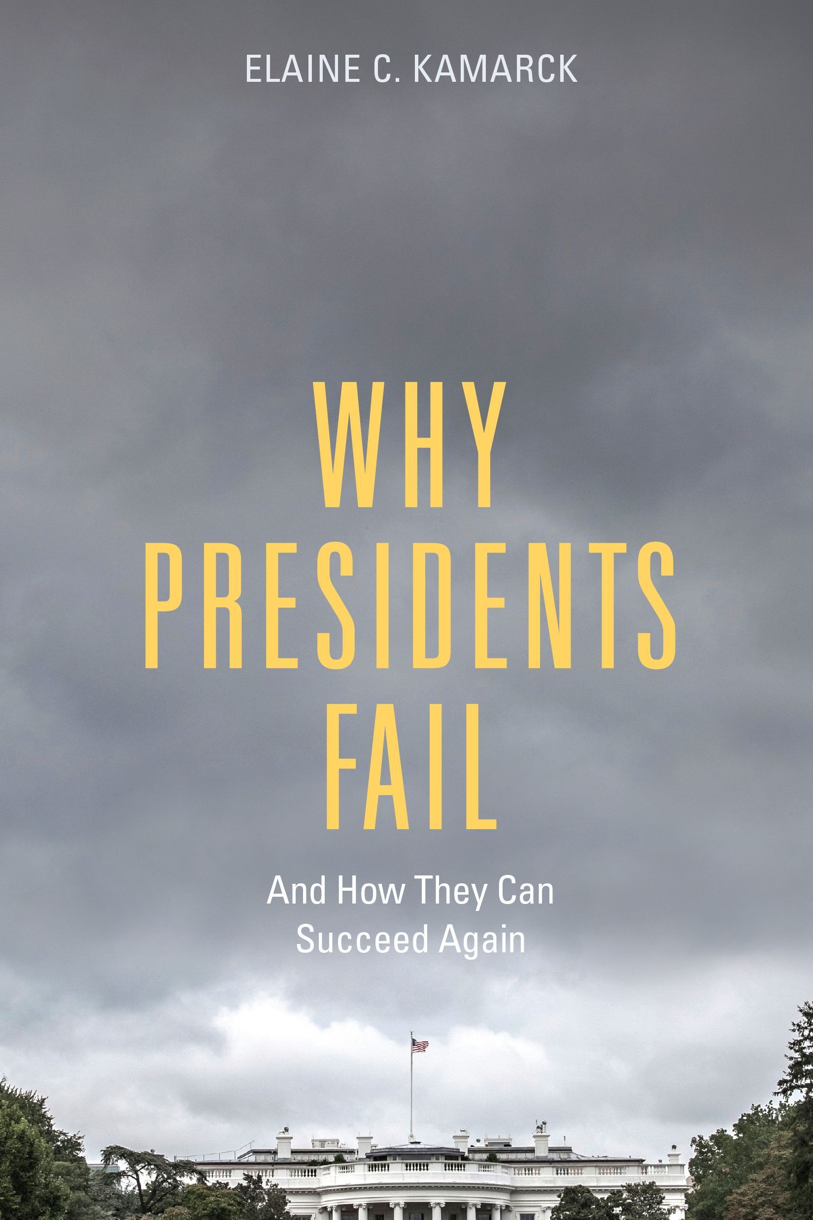 Why Presidents Fail And How They Can Succeed Again 9780815727781