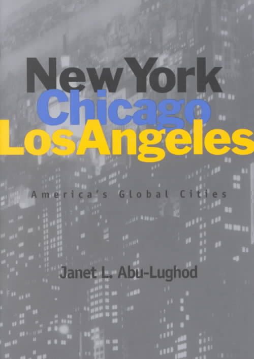 New York, Chicago, Los Angeles By Janet L. Abu-Lughod 9780816633364