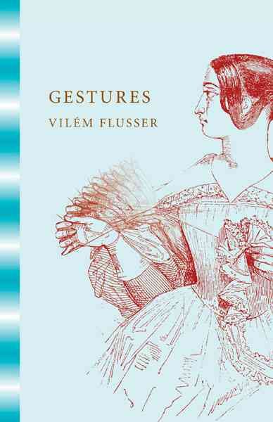 Gestures By Vilém Flusser (author), Nancy Ann Roth (translator)