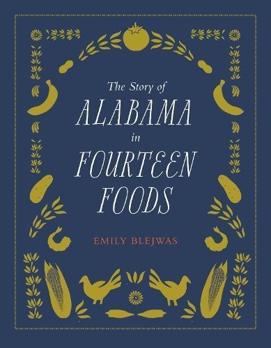The Story of Alabama in Fourteen Foods By Emily Blejwas 9780817320195