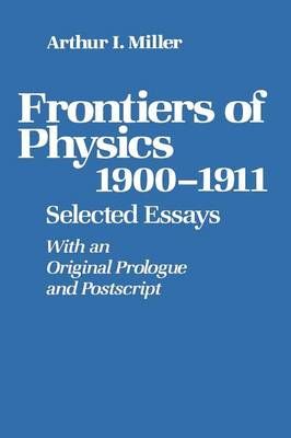 Frontiers of Physics, 1900-1911 By Arthur I. Miller 9780817632038