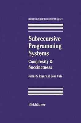 Subrecursive Programming Systems By James S. Royer, John Case
