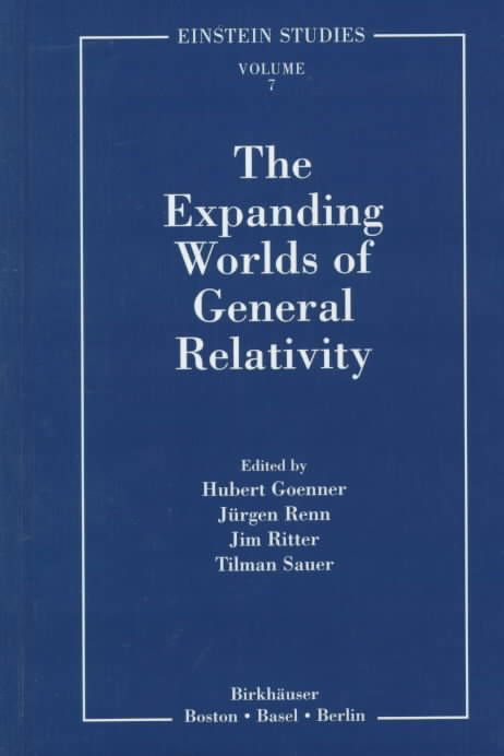 The Expanding Worlds of General Relativity By Hubert Goenner