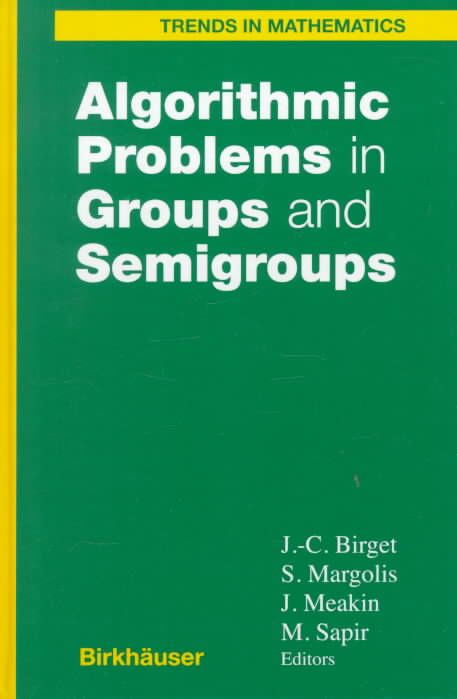 Algorithmic Problems in Groups and Semigroups By J.-C. Birget