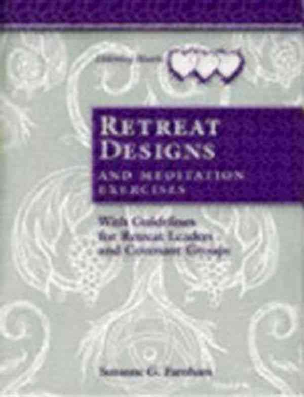 Retreat Designs and Meditation Exercises: With Guidelines for Retreat Leaders and Covenant Groups