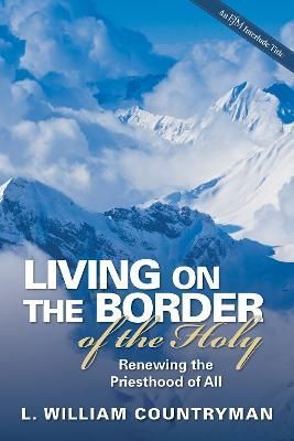 Living on the Border of the Holy By L. William Countryman (Paperback)