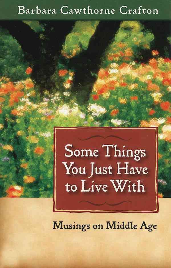Some Things You Just Have to Live With By Barbara Cawthorne Crafton