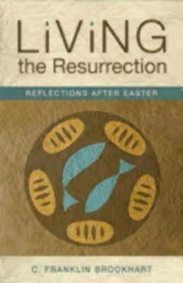 Living the Resurrection By C. Franklin Brookhart 9780819227959