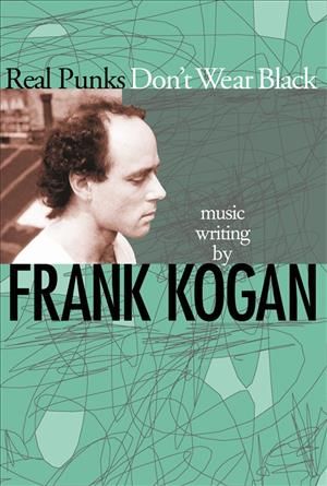 Real Punks Don't Wear Black By Frank Kogan 9780820327549 (Paperback)