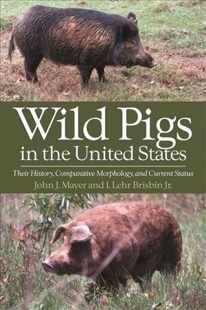 Wild Pigs of the United States By I.Lehr Brisbin, John J. Mayer