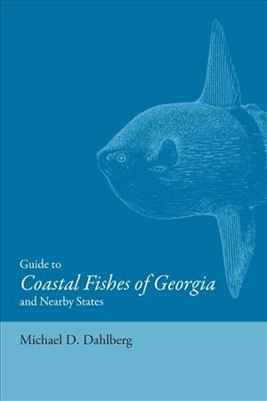 Guide to Coastal Fishes of Georgia and Nearby States 9780820332925