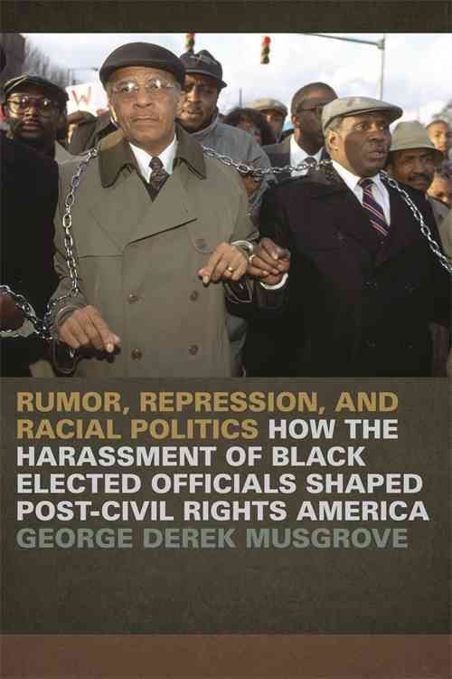 Rumor, Repression, and Racial Politics By George Derek Musgrove