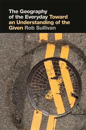 The Geography of the Everyday By Rob Sullivan 9780820351674