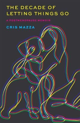 The Decade of Letting Things Go By Cris Mazza 9780820367545