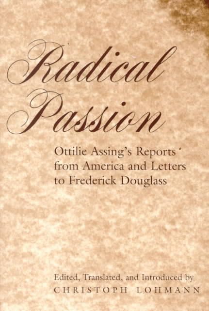 Radical Passion; Ottilie Assing's Reports from America and Letters to Frederick Douglass