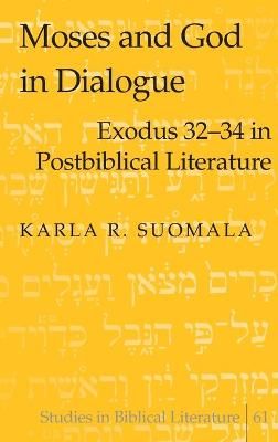 Moses and God in Dialogue By Karla R. Suomala 9780820469058 (Hardback)